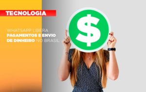 Whatsapp Libera Pagamentos Envio Dinheiro Brasil - Contabilidade no Mandaqui - SP | Inova Contabilidade