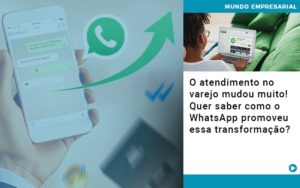 O Atendimento No Varejo Mudou Muito Quer Saber Como O Whatsapp Promoveu Essa Transformacao - Contabilidade no Mandaqui - SP | Inova Contabilidade