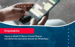 Agora E Oficial O Banco Central Liberou Transferencias Bancarias Atraves Do Whatsapp - Contabilidade no Mandaqui - SP | Inova Contabilidade